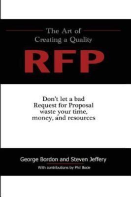 The Art of Creating a Quality RFP: Don't Let a Bad Request for Proposal Waste...