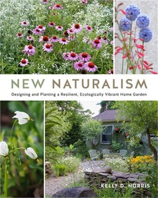 New Naturalism: Designing and Planting a Resilient, Ecologically Vibrant Home Ga