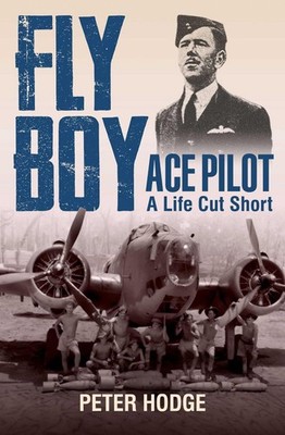 Fly Boy: Ace Pilot - A Life Cut Short by Peter Hodge Paperback Book
