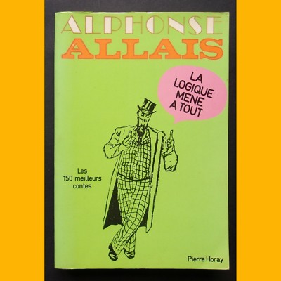 LA LOGIQUE MÈNE À TOUT Alphonse Allais Éditions Pierre Horay 1976