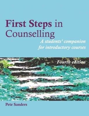 First Steps in Counselling: A Students' Companion for Introducto