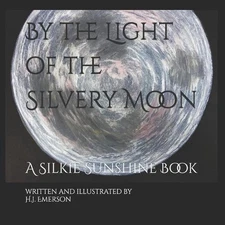 By the Light of the Silvery Moon: A Silkie Sunshine Book by H.J. Emerson Paperba