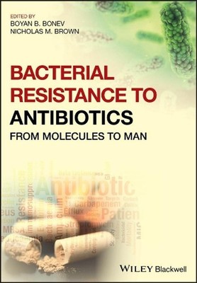 Bacterial Resistance to Antibiotics: From Molecules to Man by Nicholas M. Brown