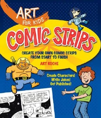 Art for Kids: Comic Strips: Create Your Own Comic Strips from Start to - GOOD