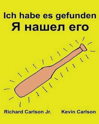 Ich habe es gefunden: Ein Bilderbuch f?r Kinder Deutsch-Russisch (Zweisprachige