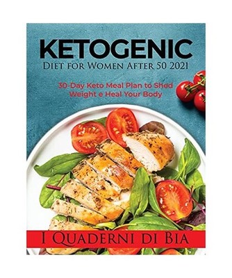 Ketogenic Diet for Women After 50 2021: 30-Day Keto Meal Plan to Shed Weight e H