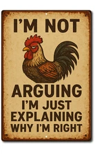 I'm Not Arguing Sarcastic  Farm Sign Metal Tin Aluminum Rooster Chicken Funny