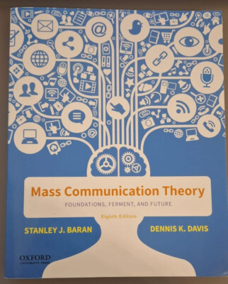 Mass Communication Theory Foundations Ferment and Future S Baran & D Davis 8th E