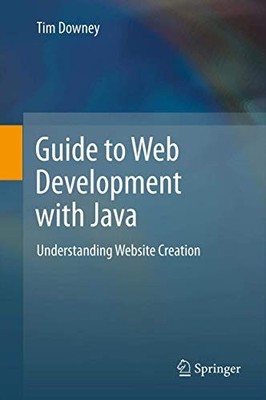 Guide to Web Development with Java: Und..., Downey, Tim