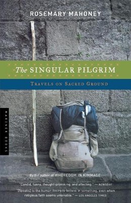 The Singular Pilgrim: Travels on Sacred Ground by Rosemary Mahoney (English) Pap