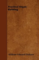 William Edward Dickson | Practical Organ-Building | Taschenbuch | Englisch