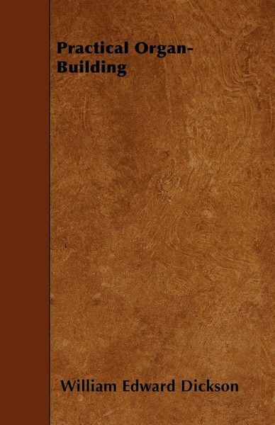 William Edward Dickson | Practical Organ-Building | Taschenbuch | Englisch-image