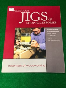 Essentials of Woodworking Ingenious Jigs and Shop 