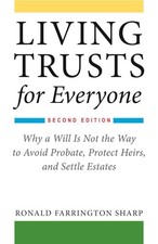 Living Trusts for Everyone: Why a Will Is Not the Way to Avoid Probate, Prot...