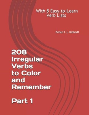 208 Irregular Verbs to Color and Remember: With 8 Easy-to-Learn Verb Lists by Ai