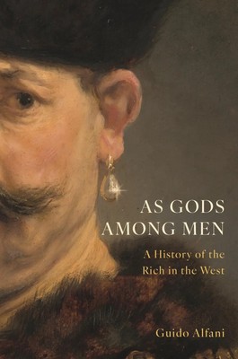 As Gods Among Men | A History of the Rich in the West | Guido Alfani | Englisch