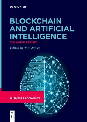 Blockchain and Artificial Intelligence: The World Rewired by Tom James PAPERBACK