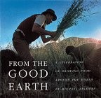 From the Good Earth: A Celebration of Growing Food Around the World - hardco...