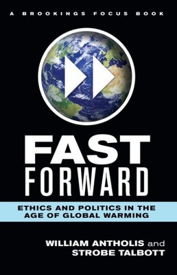 Fast Forward : Ethics and Politics in the Age of Global Warming, Hardcover by...