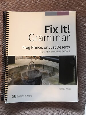 IEW FIX IT! GRAMMAR: FROG PRINCE, OR JUST DESERTS Teachers  Book 3 3rd Ed 2014