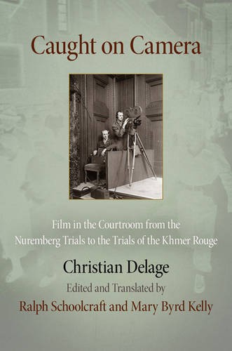 Caught on Camera – Film in the Courtroom from the Nuremberg Trials to the Trial…