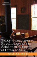 William James | Talks To Teachers On Psychology And To Students On Some Of...