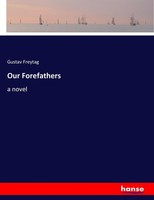 Gustav Freytag | Our Forefathers | Taschenbuch | Englisch (2017) | A Novel