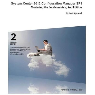 System Center 2012 Configuration Manager Sp1: Mastering the Fundamentals, 2nd...