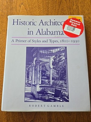 Historic Architecture in Alabama: Primer on Styles & Types 1810-1930 by Gamble