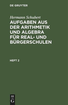 Hermann Schubert: Aufgaben aus der Arithmetik und Algebra für Real- und Bürgersc