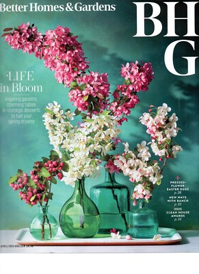 BETTER HOMES & GARDENS MAGAZINE April 2025 LIFE IN BLOOM New Ways with ...