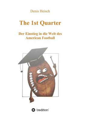 The 1st Quarter - Der Einstieg in die Welt des American Football Denis Heisch