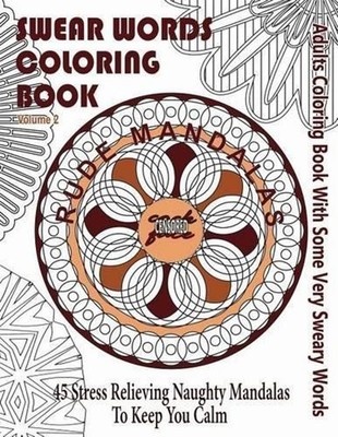 Swear Word Coloring Book: Adults Coloring Book Rude Mandalas With Some Very Swea