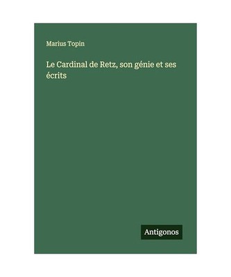 Le Cardinal de Retz, son génie et ses écrits, Topin, Marius