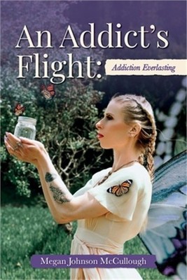 An Addict's Flight: Addiction Everlasting (Paperback or Softback)