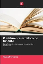 O vislumbre art?stico do Oriente Purnomo, Ipung Paperback