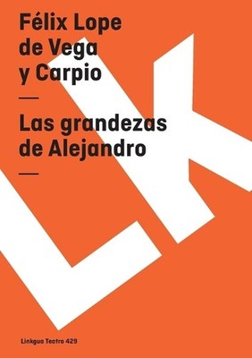 Las grandezas de Alejandro by F?lix Lope de Vega Y. Carpio (Spanish) Paperback B