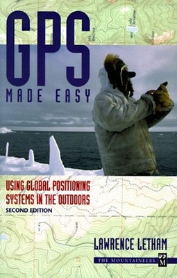 GPS Made Easy : Using Global Positioning Systems in the Outdoors