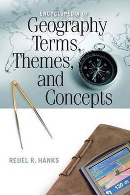 Encyclopedia of Geography Terms, Themes, and Concepts by Reuel R. Hanks (English