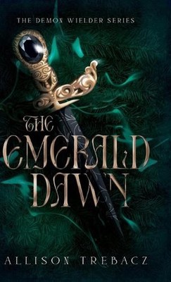The Emerald Dawn by Allison Trebacz Hardcover Book