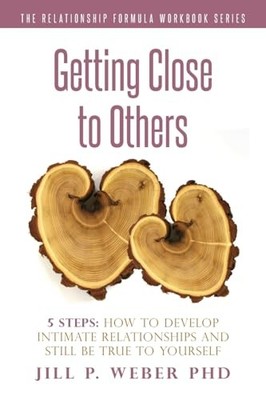Getting Close to Others 5 Steps: Ho..., Weber PhD, Jill