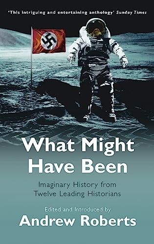 What Might Have Been?: Leading Historians on Twelve 'What Ifs' o