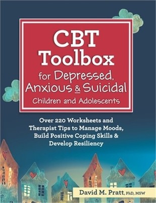 CBT Toolbox for Depressed, Anxious & Suicidal Children and Adolescents: Over 220