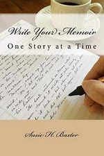 Write Your Memoir: One Story at a - Paperback, by Baxter Susie H - Very Good