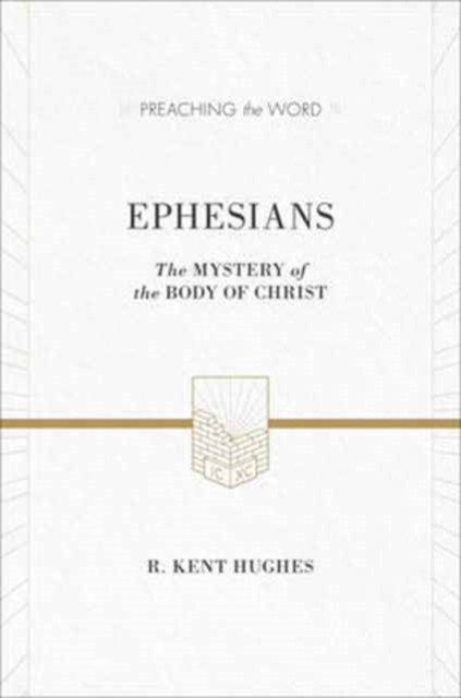 Ephesians The Mystery of the Body of Christ by R. Kent Hughes (Hardback Book)