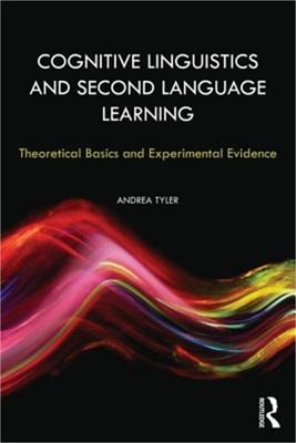 Cognitive Linguistics and Second Language Learning: Theoretical Basics and Exper