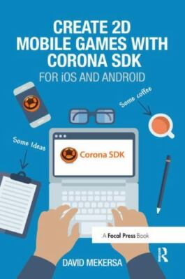 Create 2d Mobile Games With Corona Sdk : For Ios and Android, Hardcover by Me...
