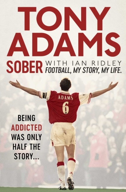 Sober Football. My Story. My Life. by Tony Adams (Paperback Book)