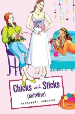 Chicks with Sticks (Knitwise) - Hardcover By Lenhard, Elizabeth - GOOD