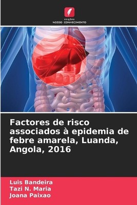 Factores de risco associados epidemia de febre amarela, Luanda, Angola, 2016 by 